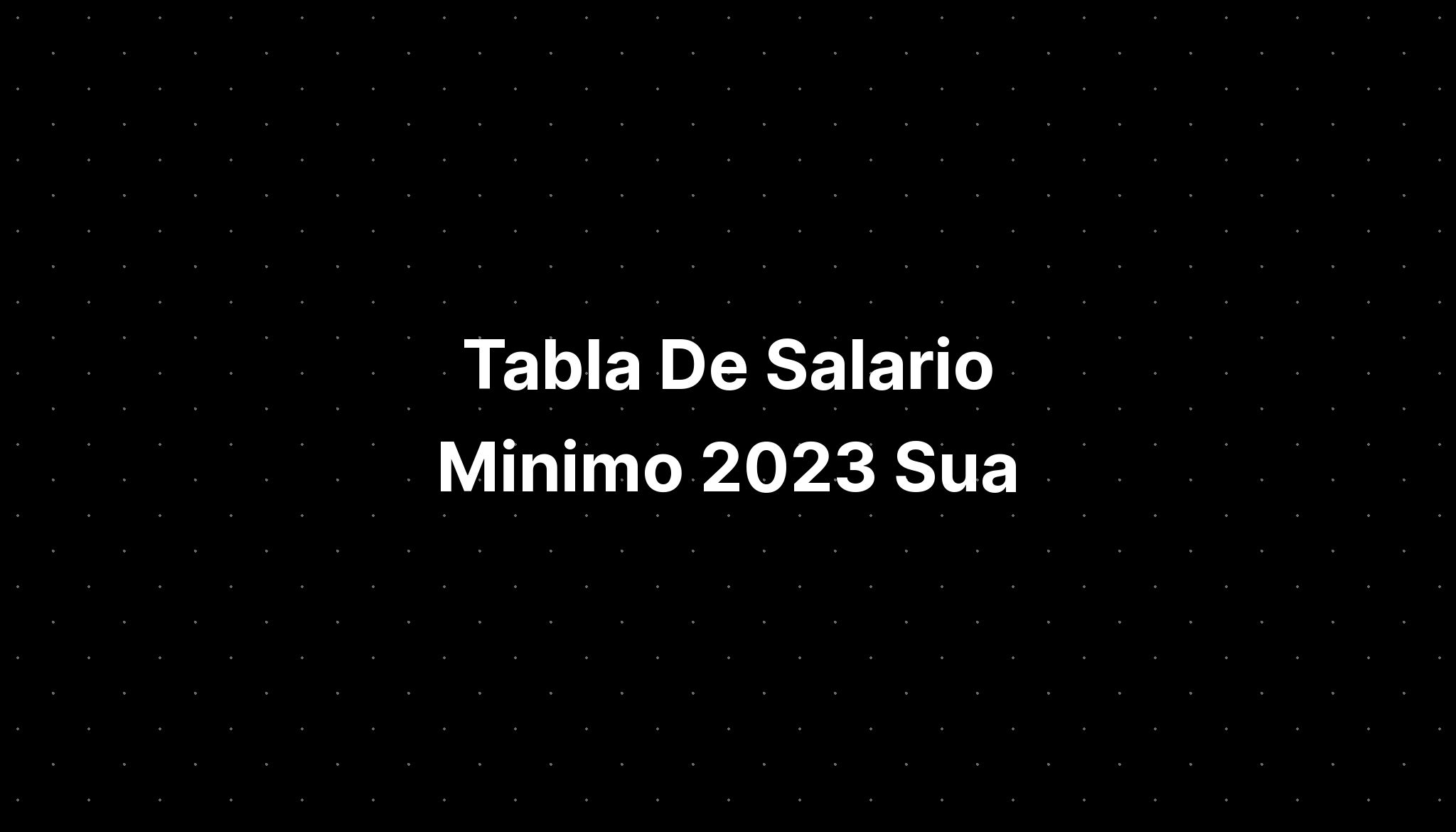 Tabla De Salario Minimo 2023 Sua Imagesee 1610